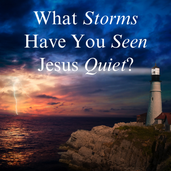 what storms have you seen jesus quiet
