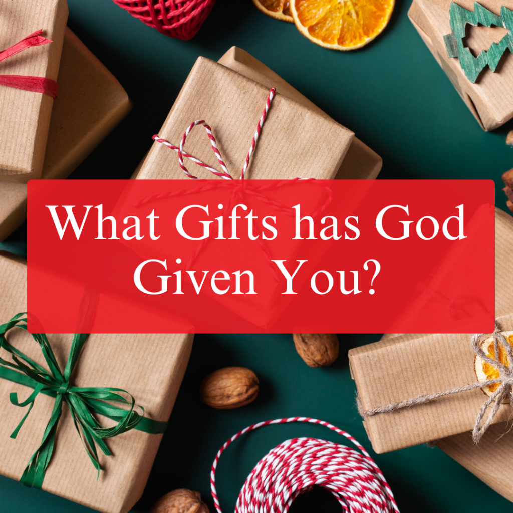 What gifts has God given you