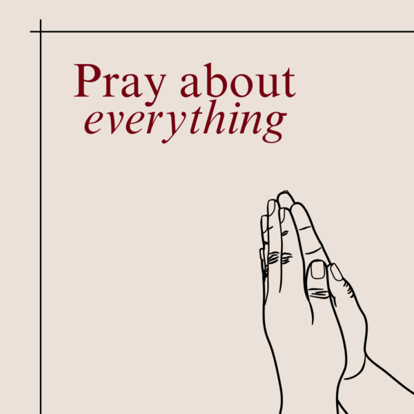 Pray about everything