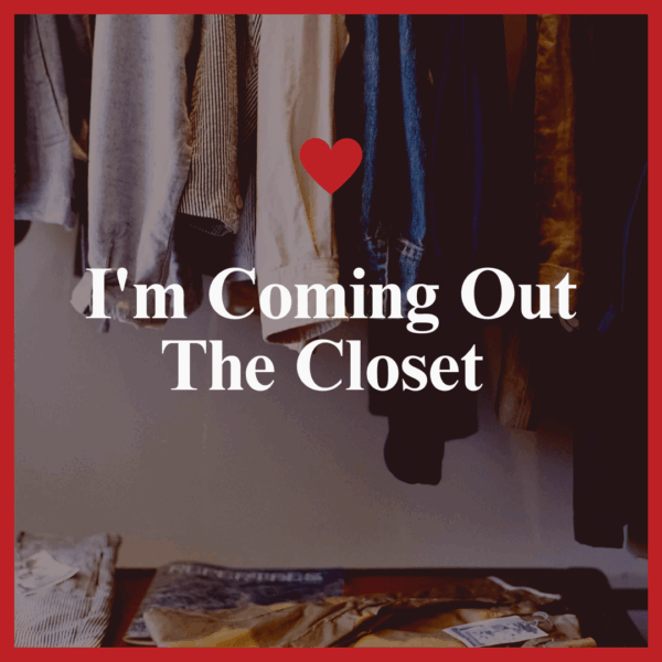 Im Coming Out The Closet