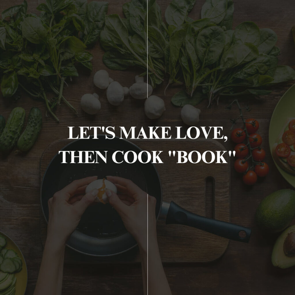 Let's Make Love, then Cook "Book"