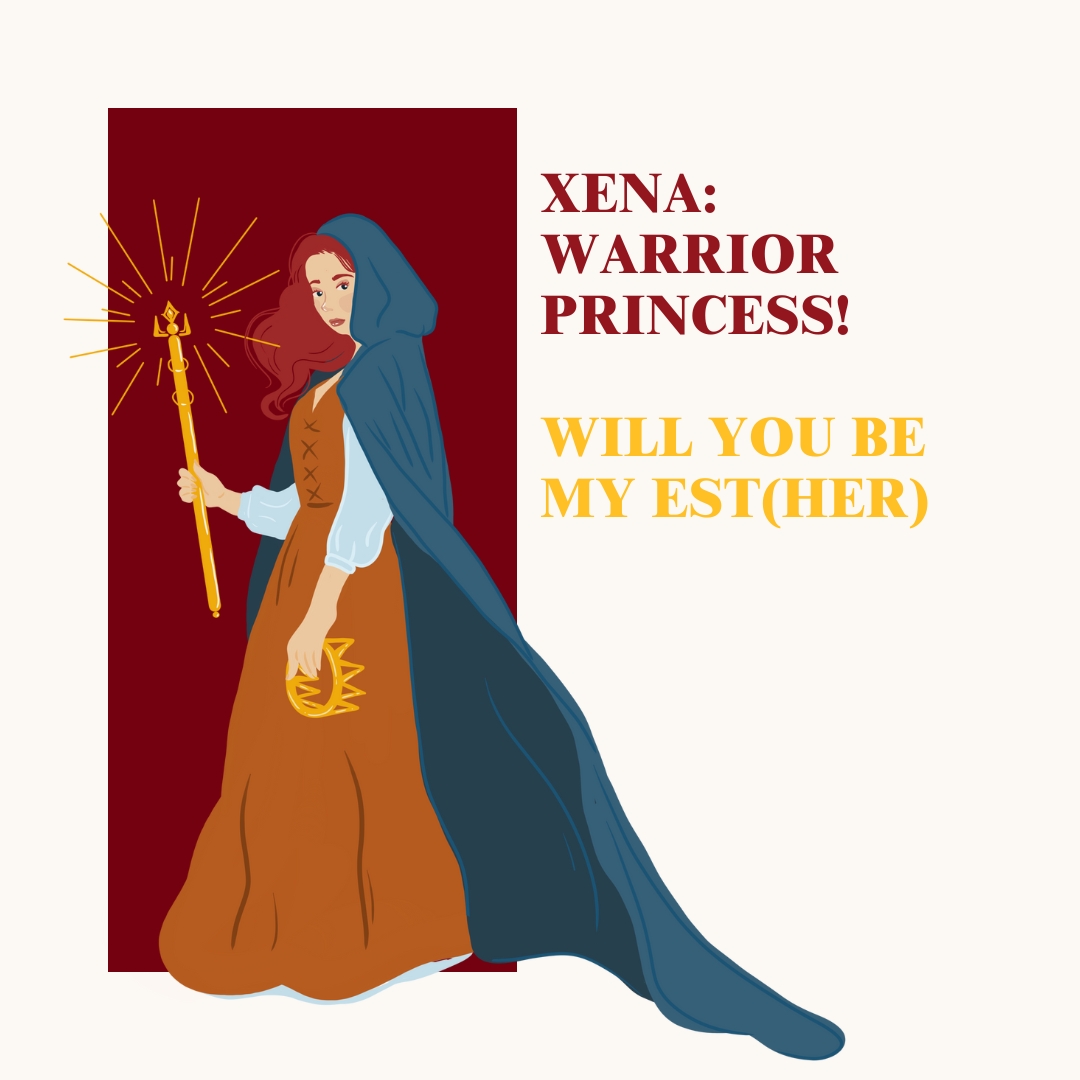 Xena: Warrior Princess! Will you be my Est(HER)
