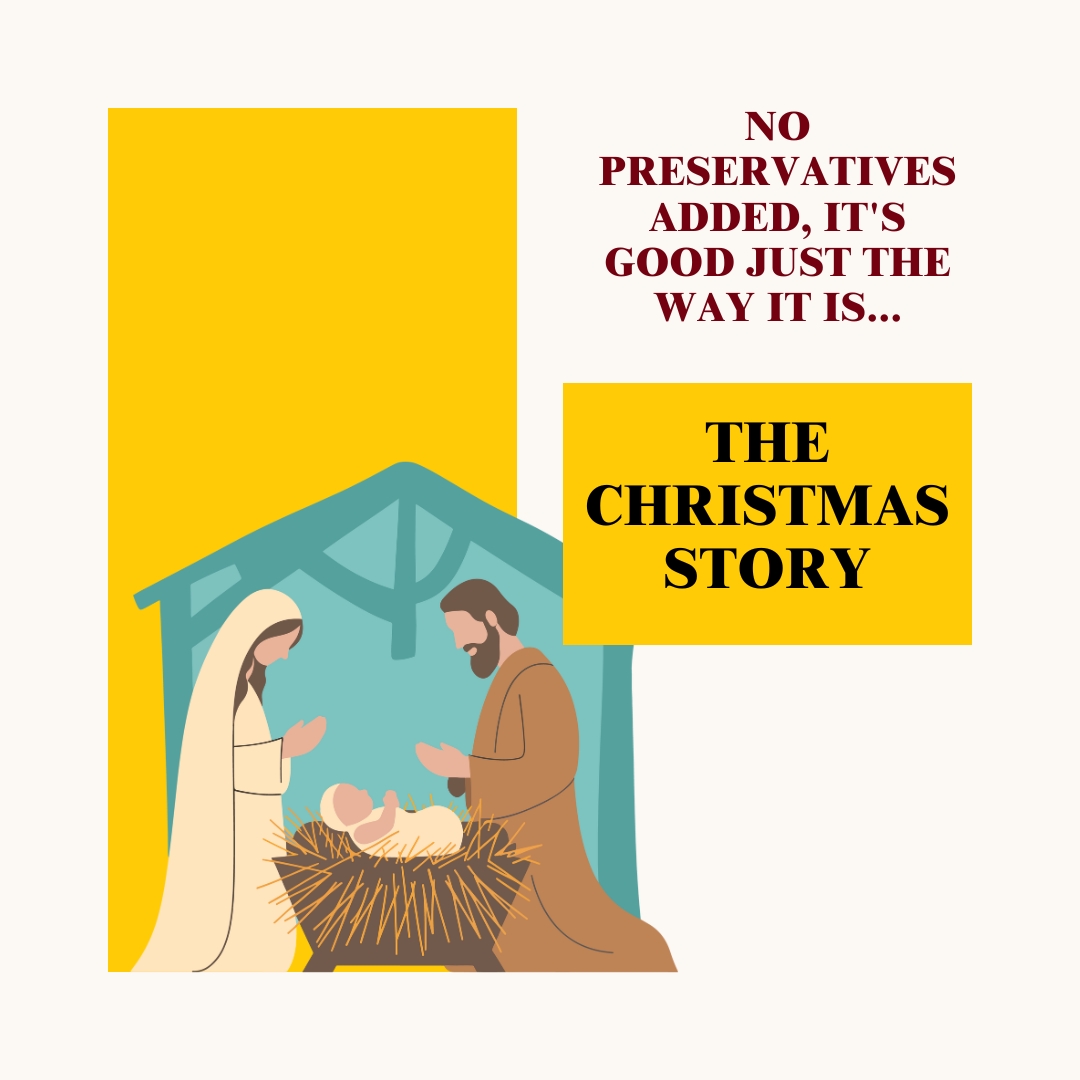 No Preservatives Added, It's good just the way it is...The Christmas Story